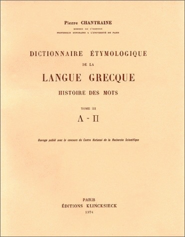Dictionnaire étymologique de la langue grecque : histoire des mots. Vol. 3. L à P