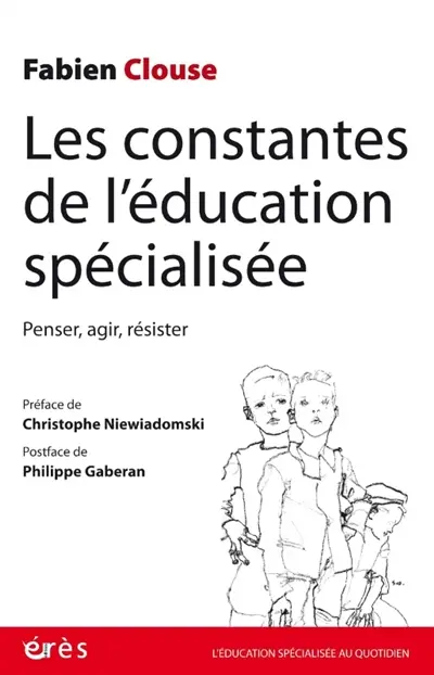 Les constantes de l'éducation spécialisée : penser, agir, résister