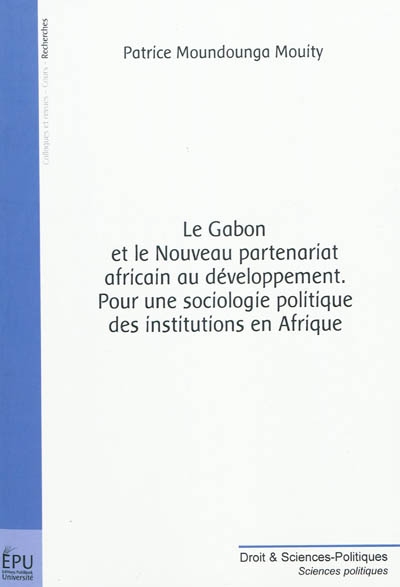 Le Gabon et le nouveau partenariat africain au développement : pour une sociologie politique des institutions en Afrique