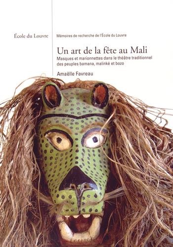 Un art de la fête au Mali : masques et marionnettes dans le théâtre traditionnel des peuples Bamana, Malinké et Bozo