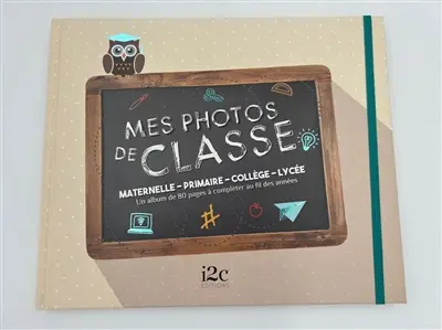 Mes photos de classe : maternelle, primaire, collège, lycée : un album de 80 pages à compléter au fil des années