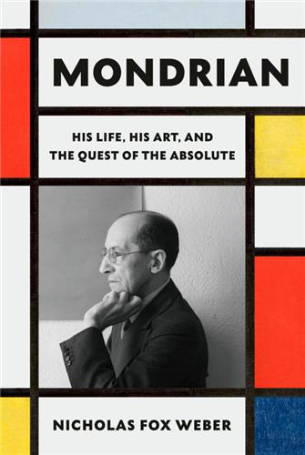 Mondrian His Life, His Art, His Quest for the Absolute