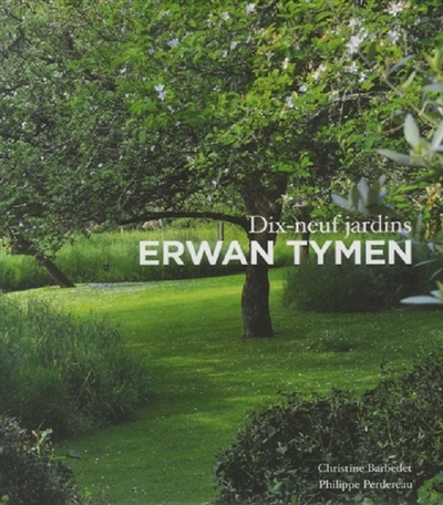 Erwan Tymen : dix-neuf jardins