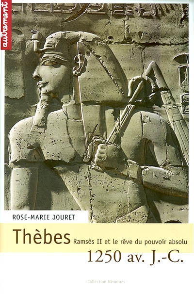 Thèbes, 1250 av. J.-C. : Ramsès II et le rêve du pouvoir absolu