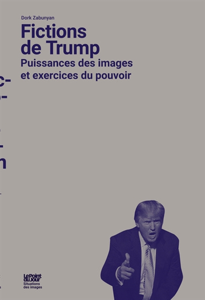 Fictions de Trump : puissances des images et exercices du pouvoir
