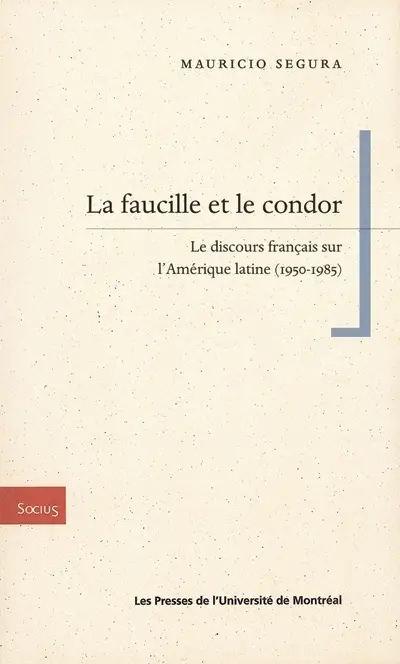 La faucille et le condor : le discours français sur l'Amérique latine, 1950-1985