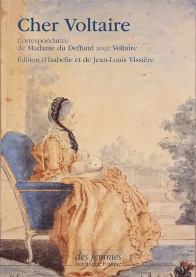 Cher Voltaire : la correspondance de madame du Deffand avec Voltaire
