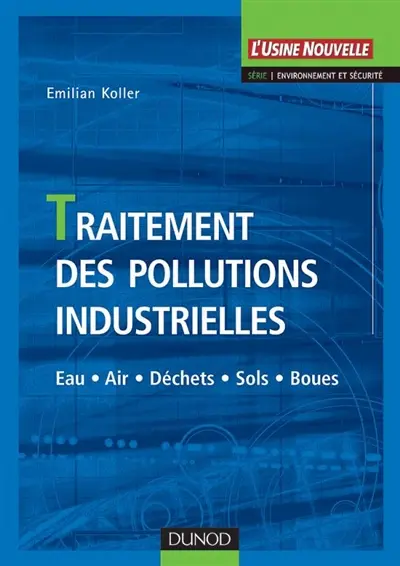 Traitement des pollutions industrielles : eau, air, déchets, sols, boues