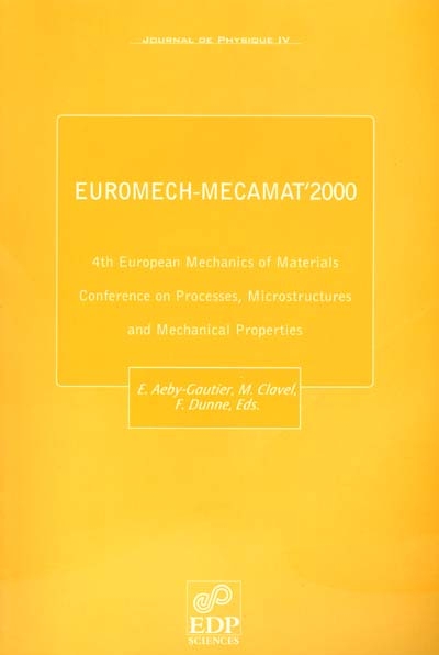 journal de physique 4, n° 84. 4th european mechanics of materials conference on processes, microstructures and mechanical properties : euromech-mecamat'2000, metz, france, 26-29 june, 2000