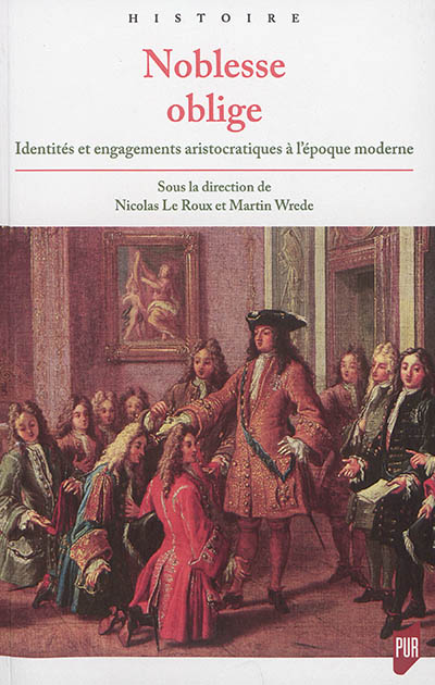 Noblesse oblige : identités et engagements aristocratiques à l'époque moderne