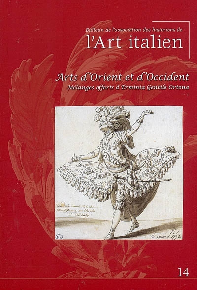 Bulletin de l'Association des historiens de l'art italien, n° 14. Arts d'Orient et d'Occident : mélanges offerts à Erminia Gentile Ortona