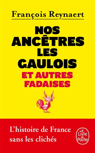 Nos ancêtres les Gaulois : et autres fadaises : l'histoire de France sans les clichés