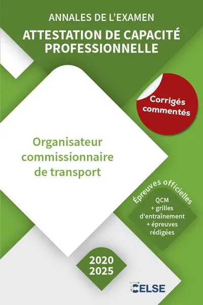 Attestation de capacité professionnelle : organisateur commissionnaire de transport : annales de l'examen, 2020-2025