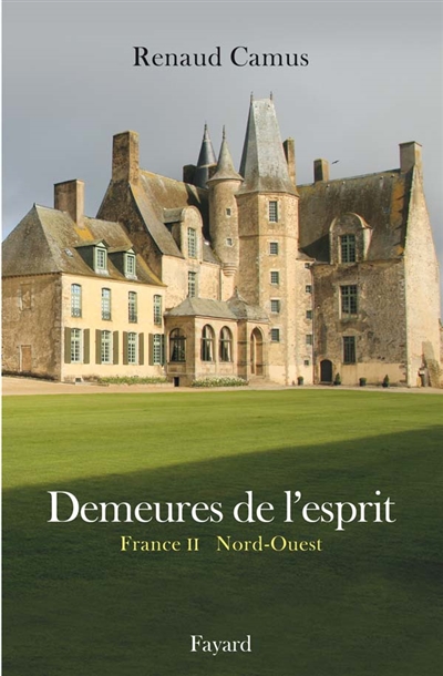 Demeures de l'esprit. France. Vol. 2. Nord-Ouest & Guernesey : Bretagne, Centre, Basse-Normandie, Haute-Normandie, Pays de la Loire