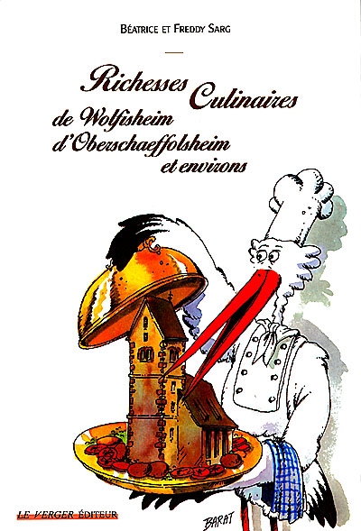 Richesses culinaires en Alsace. Vol. 1. Richesses culinaires de Wolfisheim, d'Oberschaeffolsheim et environs
