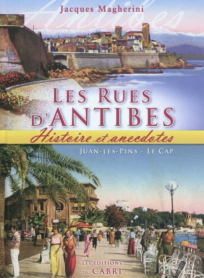 Les rues d'Antibes : Juan-les-Pins, Le Cap : histoire et anecdotes