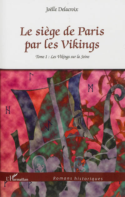 Le siège de Paris par les Vikings. Vol. 1. Les Vikings sur la Seine