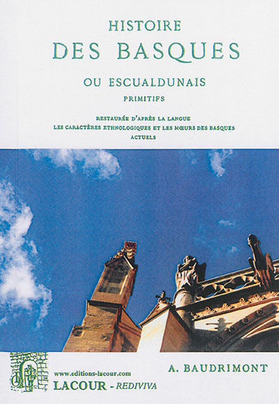 Histoire des Basques ou Escualdunais primitifs, restaurée d'après la langue, les caractères ethnologiques et les moeurs des Basques actuels