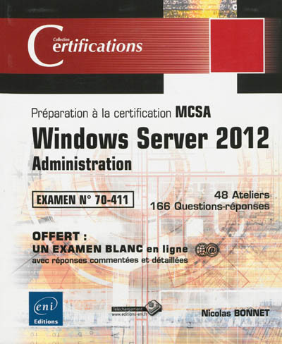 Windows Server 2012 : administration, préparation à la certification MCSA, examen N° 70-411 : 48 ateliers, 166 questions-réponses