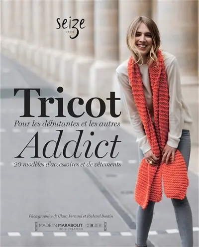 Tricot addict : 20 modèles d'accessoires et de vêtements : pour les débutantes et les autres