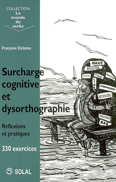 Surcharge cognitive et dysorthographie : réflexions et pratique, 330 exercices