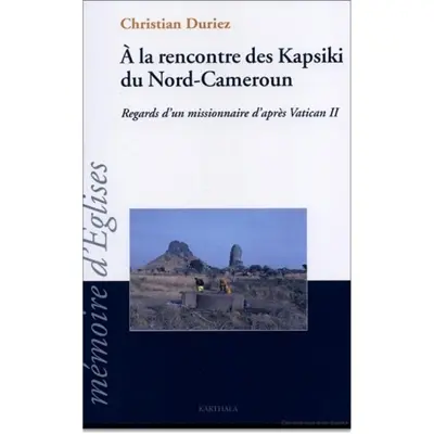 A la rencontre des Kapsiki, regard d'un missionnaire d'après Vatican II