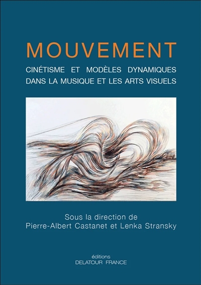 Mouvement : cinétisme et modèles dynamiques dans la musique et les arts visuels