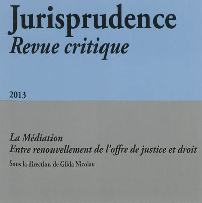 Jurisprudence : revue critique, n° 4 (2013). La médiation, entre renouvellement de l'offre de justice et droit