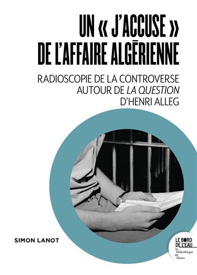 Un J'accuse de l'affaire algérienne : radioscopie de la controverse autour de La question d'Henri Alleg