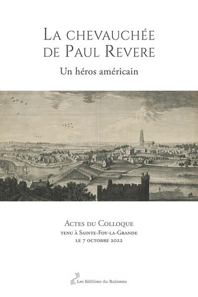 La chevauchée de Paul Revere : un héros américain : actes du colloque tenu à Sainte-Foy-la-Grande le 7 octobre 2022