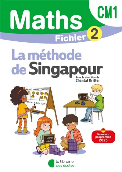 Maths, la méthode de Singapour, CM1 : fichier 2 : nouveau programme 2025