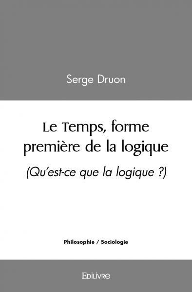 Le temps, forme première de la logique