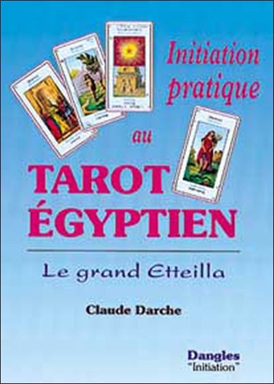 Initiation pratique au tarot égyptien : le grand Etteilla