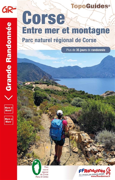 Corse, entre mer et montagne : Parc naturel régional de Corse : plus de 35 jours de randonnée. Corse, mare è monti : Parcu di Corsica