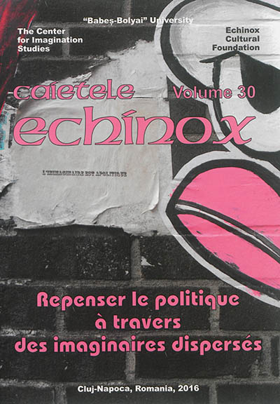 Cahiers de l'Echinox = Caietele Echinox, n° 30. Repenser le politique à travers des imaginaires dispersés