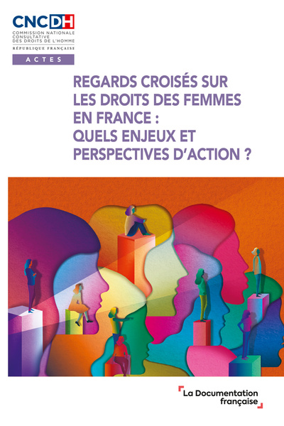 Regards croisés sur les droits des femmes en France : quels enjeux et perspectives d'action ? : actes du cycle de webinaires organisés par la CNCDH