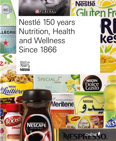 Nestlé, 150 years : nutrition, health and wellness since 1866