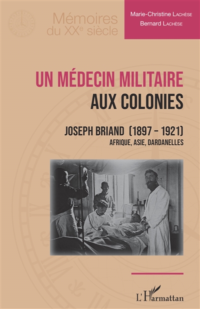 Un médecin militaire aux colonies : Joseph Briand (1897-1921) : Afrique, Asie, Dardanelles