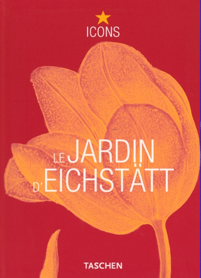 Les jardins d'Eichstätt : le grand livre des plantes de Basilius Besler