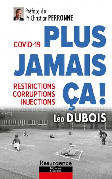 Plus jamais ça ! : Covid-19 : restrictions, corruptions, injections