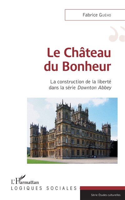 Le château du bonheur : la construction de la liberté dans la série Downton Abbey