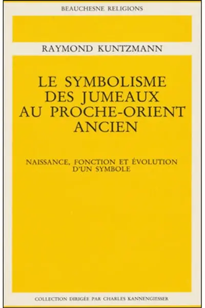 Le Symbolisme des jumeaux au Proche-Orient ancien : Naissance, fonction et évolution d'un symbole
