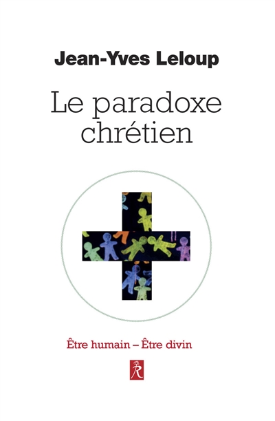 Le paradoxe chrétien : être humain, être divin - Jean-Yves Leloup