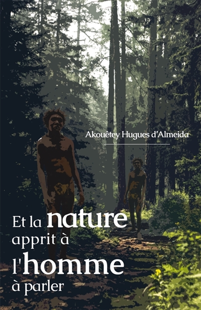Et la nature apprit à l'homme à parler : Un essai philosophique sur la genèse et le développement du langage humain