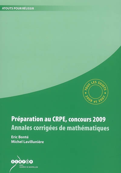 Préparation au CRPE, concours 2009 : annales corrigées de mathématiques : tous les sujets des sessions 2008 et 2007