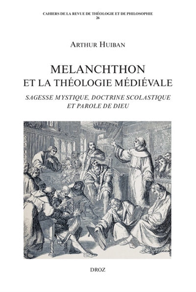 Melanchthon et la théologie médiévale : sagesse mystique, doctrine scolastique et parole de Dieu