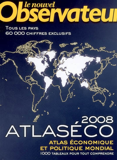 Atlaséco 2008 : atlas économique et politique mondial : 1.000 tableaux pour tout comprendre