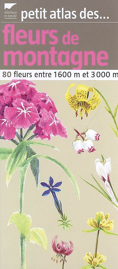 Petit atlas des fleurs de montagne : 80 fleurs entre 1.600 m et 3.000 m
