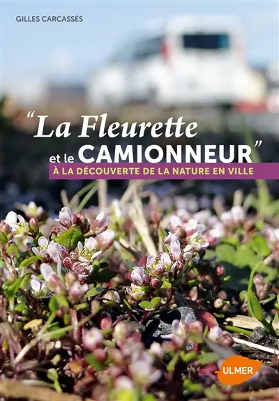 La fleurette et le camionneur : à la découverte de la nature en ville