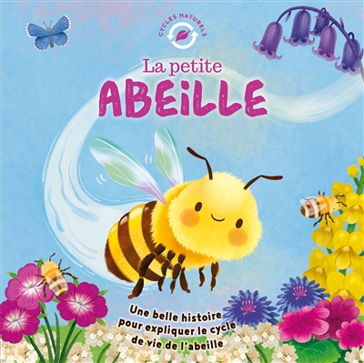 La petite abeille : une belle histoire pour découvrir le cycle de vie de l'abeille